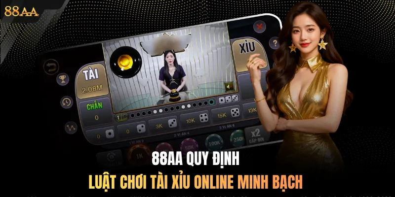 88AA quy định luật chơi Tài Xỉu online minh bạch