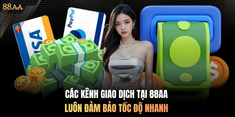 Các kênh giao dịch tại 88AA luôn đảm bảo tốc độ nhanh