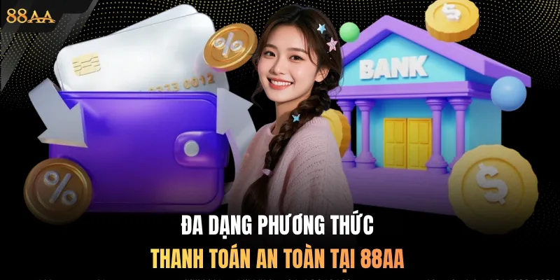 Đa dạng phương thức thanh toán an toàn tại 88AA