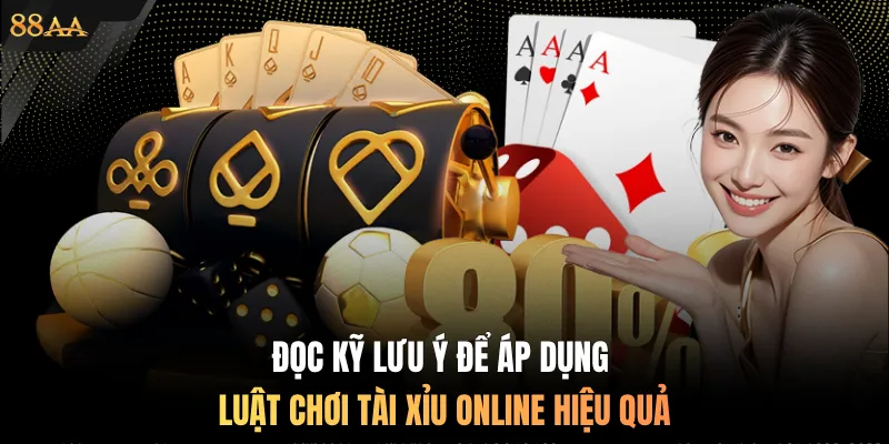Đọc kỹ lưu ý để áp dụng luật chơi Tài Xỉu online hiệu quả