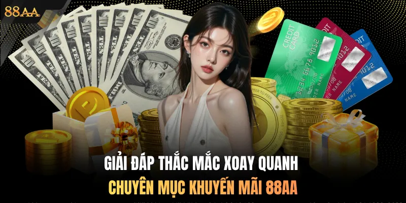 Giải đáp thắc mắc xoay quanh chuyên mục khuyến mãi 88AA