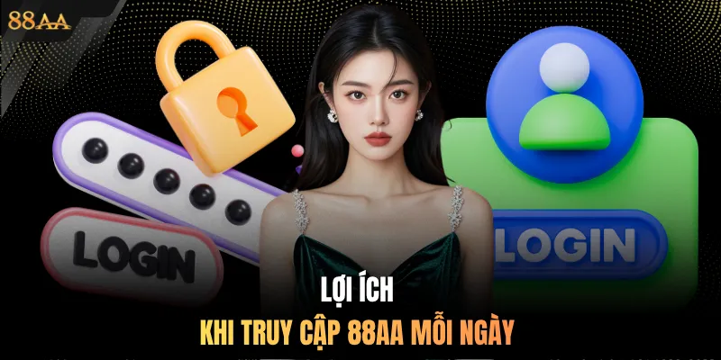 Lợi ích khi truy cập 88AA mỗi ngày
