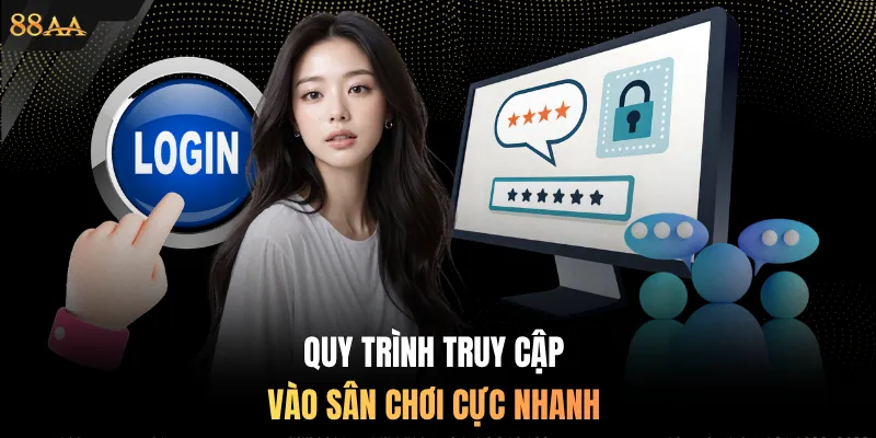 Quy trình truy cập vào sân chơi cực nhanh