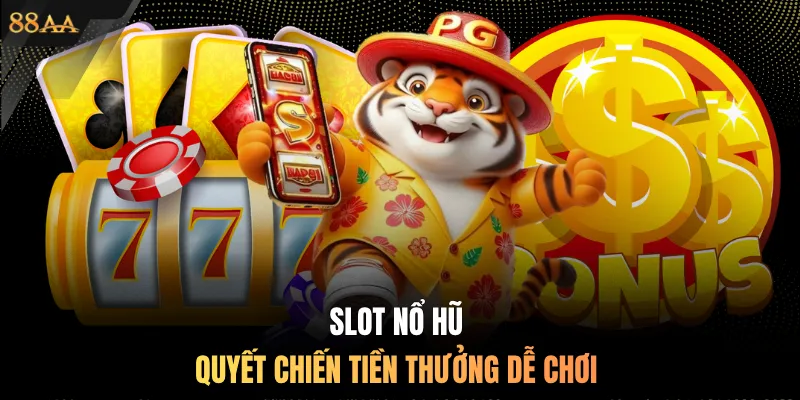 Slot nổ hũ quyết chiến tiền thưởng dễ chơi